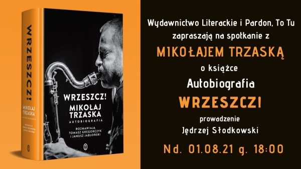 WRZESZCZ! Autobiografia - spotkanie z Mikołajem Trzaską