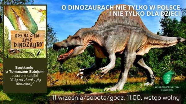 Ogromne powody do dumy – o dinozaurach nie tylko w Polsce i nie tylko dla dzieci
