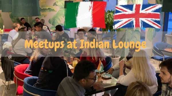 Meetups at Indian Lounge: nawiąż nowe znajomości w języku angielskim i włoskim