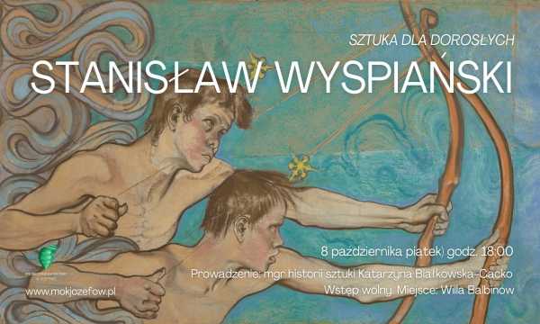 Spotkanie z cyklu "Sztuka dla dorosłych": Stanisław Wyspiański
