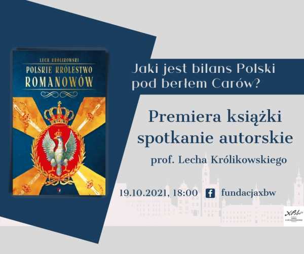 Bilans stu lat Królestwa Polskiego. „Polskie królestwo Romanowów” prof. Lecha Królikowskiego