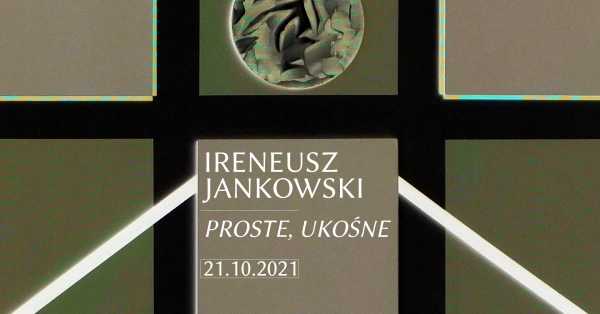 PROSTE, UKOŚNE - wystawa prac Ireneusza Jankowskiego w galerii sztuki SPOT W.