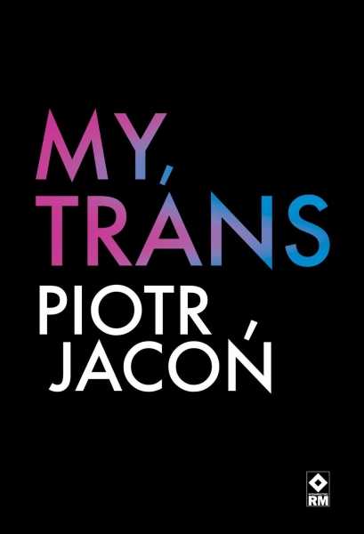 My, trans. Spotkanie z Piotrem Jaconiem 