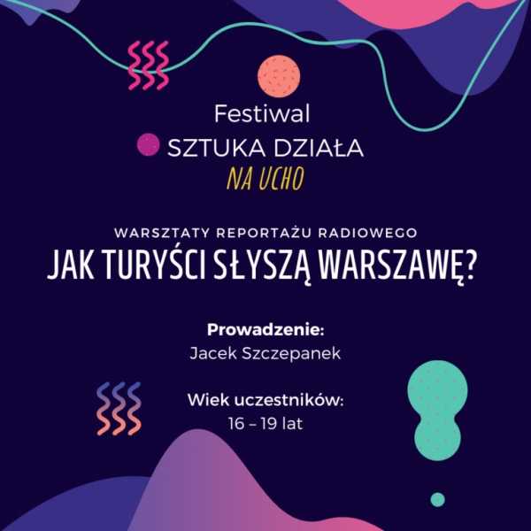 Warsztaty reportażu radiowego: Jak turyści słyszą Warszawę? w ramach festiwalu SZTUKA DZIAŁA.