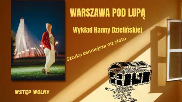Warszawa pod lupą - wykład Hanny Dzielińskiej