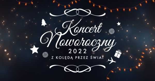 Koncert Noworoczny 2022 | Z kolędą przez świat!