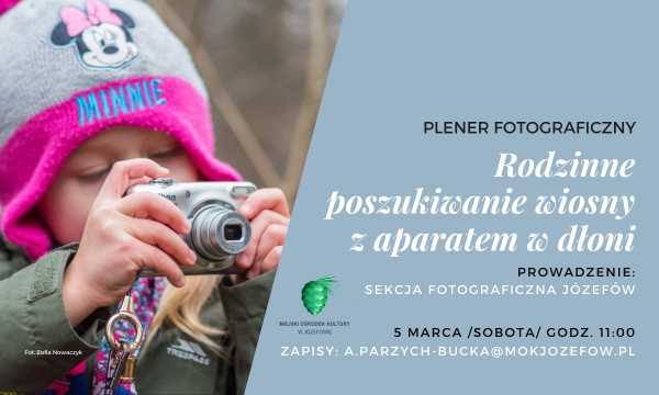 Rodzinne poszukiwanie wiosny z aparatem w dłoni - plener fotograficzny
