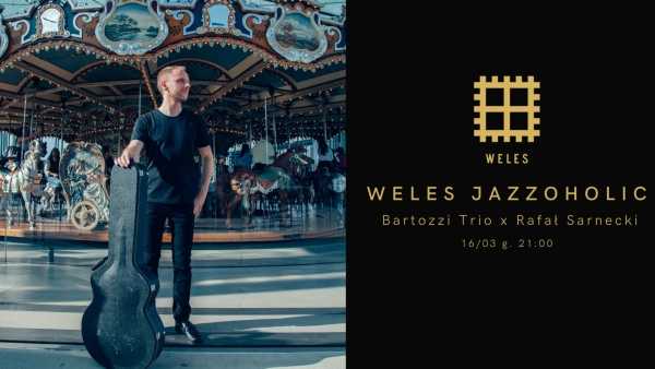 Weles Jazzoholic: Bartozzi Trio x Rafał Sarnecki