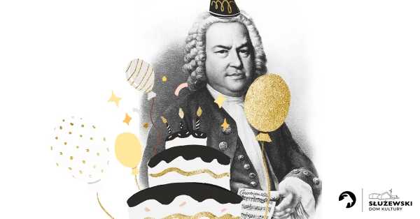 Urodziny Jana Sebastiana Bacha na Bacha 15 / Koncert