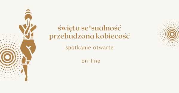 Święta se*sualność / przebudzona kobiecość - spotkanie otwarte