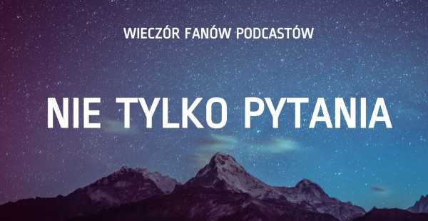 Wieczór Fanów Podcastów #8: Nie tylko pytania - rozmowy Jaśka Wasilewskiego x Anna Domańska-Grzyb 