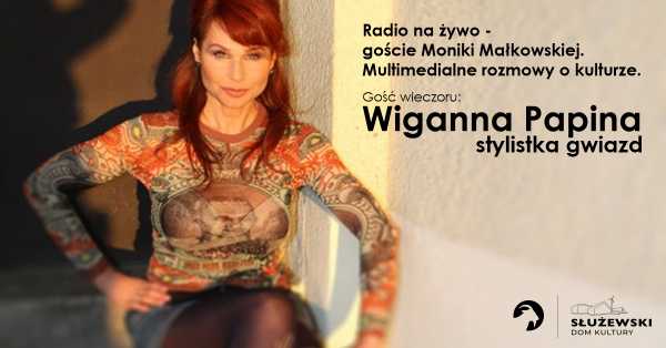 Wiganna Papina. Stylistka gwiazd / Radio na żywo - goście Moniki Małkowskiej