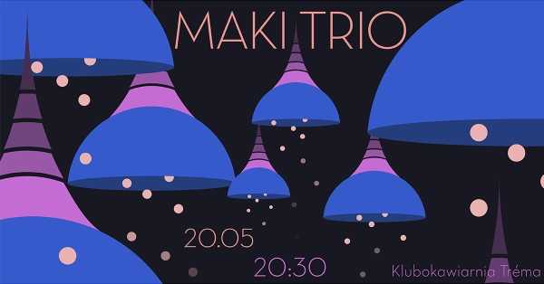 Maki Trio | Tréma