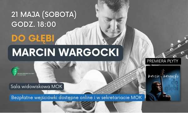 „Do głębi” / koncert Marcina Wargockiego / premiera płyty 