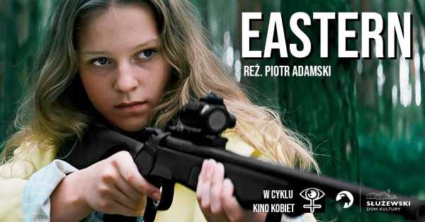 "Eastern" reż. Piotr Adamski / w cyklu Kino Kobiet