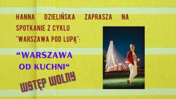 WARSZAWA POD LUPĄ / Warszawa od kuchni / wykład Hanny Dzielińskiej