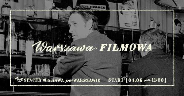 Spacer #zKawaPoWarszawie: Filmowa Warszawa