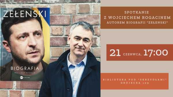 Spotkanie autorskie z Wojciechem Rogacinem, autorem głośnej biografii "Zełenski"