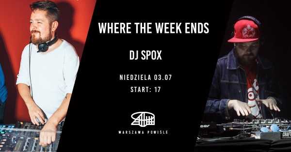 WHERE THE WEEKS ENDS | DJ SPOX | WARSZAWA POWIŚLE