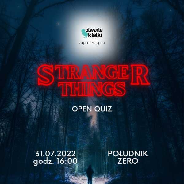 Open Quiz: Stranger Things w Południku Zero