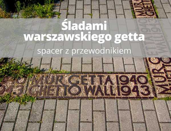 Śladami warszawskiego getta - spacer z przewodnikiem