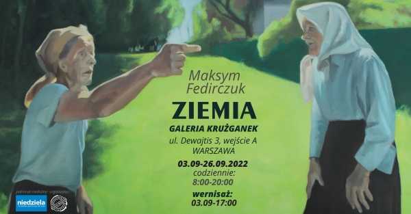 Maksym Fedirchuk – „ZIEMIA” - wystawa