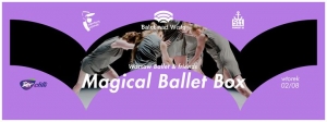 TEATR NAD WISŁĄ // Magical Ballet Box Warsaw Ballet & friends