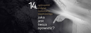 14. Ogólnopolski Przegląd Monodramu Współczesnego "Jaka jest twoja opowieść?" 