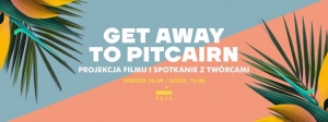 Uciec na Pitcairn - pokaz filmu i prelekcja