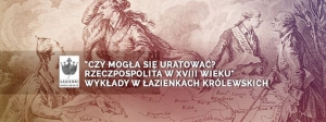 Oblicza dyplomacji polskiej doby stanisławowskiej. Wykład dr. Jakuba Bajera
