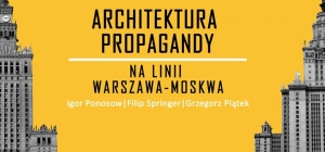 Architektura propagandy. Na linii Warszawa-Moskwa