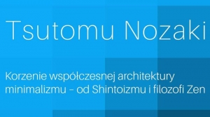 Tsutomu Nozaki – Korzenie współczesnej architektury minimalizmu