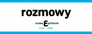 Rozmowy - Festiwal Nowe Epifanie / Gorzkie Żale