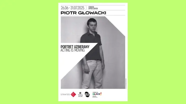 BEZPŁATNA WYSTAWA: Piotr Głowacki - "Portret uzbierany. Acting is moving"
