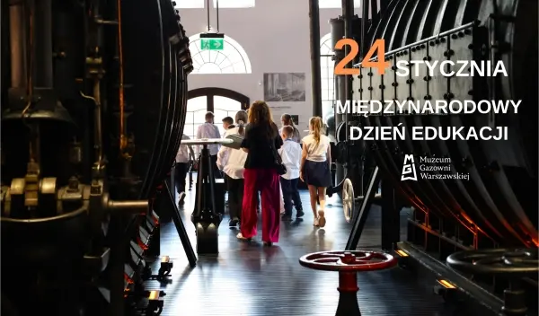 Międzynarodowy Dzień Edukacji w Muzeum Gazowni Warszawskiej 
