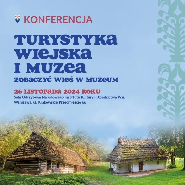 Konferencja „Turystyka wiejska i muzea. Zobaczyć wieś w muzeum.”