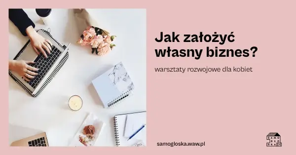 Jak założyć własny biznes? | Warsztaty rozwojowe dla kobiet