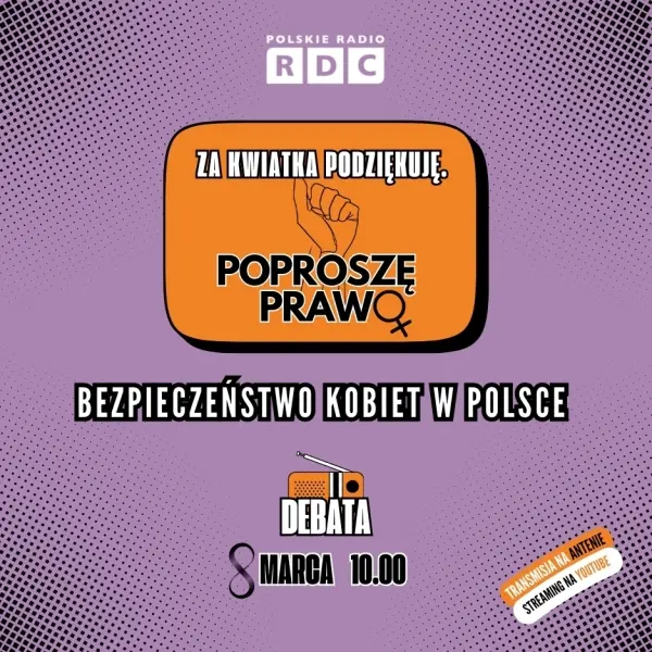 Debata o bezpieczeństwie kobiet w Polsce "Za kwiatka podziękuję. Poproszę prawo"