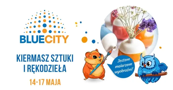 Kiermasz Sztuki i Rękodzieła w Blue City czyli co w majowej trawie piszczy