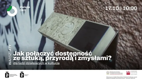 Jak połączyć dostępność ze sztuką, przyrodą i zmysłami? Warsztaty dla ludzi działających w kulturze