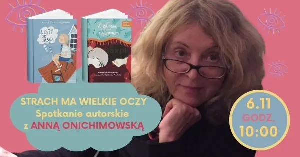 SPOTKANIE AUTORSKIE | Anna Onichimowska "Strach ma wielkie oczy"
