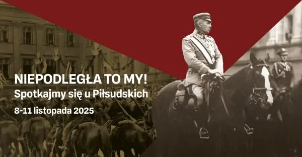 Niepodległa to my! Spotkajmy się u Piłsudskich 8-11 listopada 2025