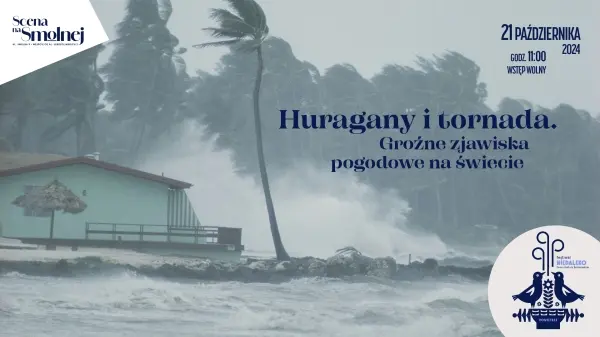 „Huragany i tornada - groźne zjawiska pogodowe na świecie” | Wykład i dyskusja: dr Kamil Leziak