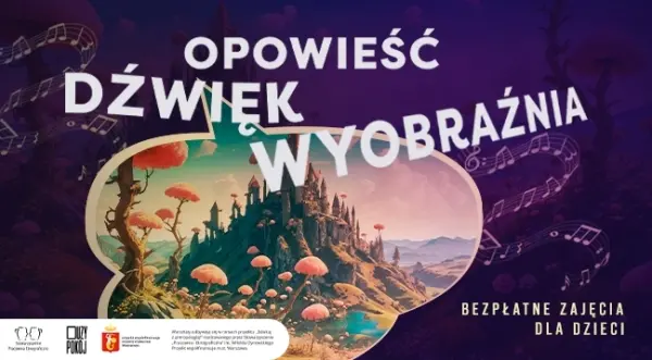 Opowieść, dźwięk, wyobraźnia – bezpłatne warsztaty dla dzieci [godz. 11:00 i 12:30]
