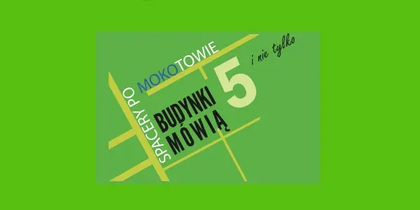Budynki mówią 5. - spacery po Mokotowie i nie tylko | Kopiec Powstania Warszawskiego i okolice