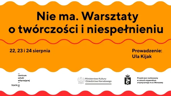 „Nie ma. Warsztaty o twórczości i niespełnieniu” - autorskie partycypacyjne działania wzmacniające Uli Kijak