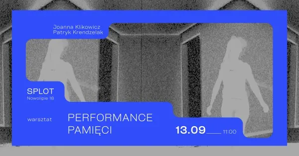 Performance pamięci / Warsztat z Joanną Klikowicz i Patrykiem Krendzelak