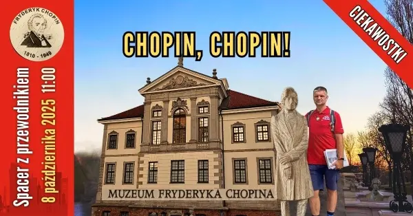Chopin, Chopin! [spacer z przewodnikiem PTTK + muzeum]
