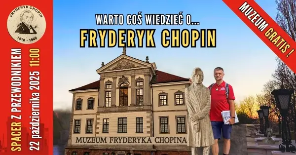 [Warto coś wiedzieć o...] Fryderyk Chopin [spacer z przewodnikiem PTTK + muzeum]