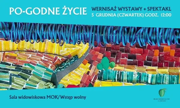 „PO-GODNE ŻYCIE” / WERNISAŻ WYSTAWY + SPEKTAKL